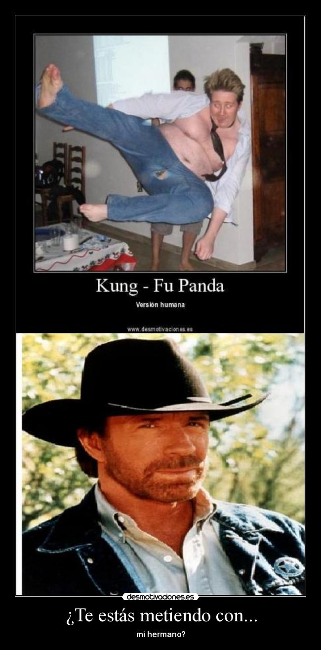 ¿Te estás metiendo con... - mi hermano?