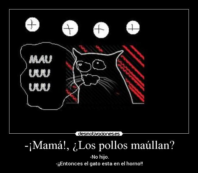-¡Mamá!, ¿Los pollos maúllan? - 