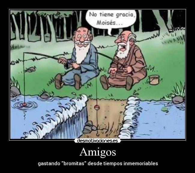 Amigos - gastando bromitas desde tiempos inmemoriables
