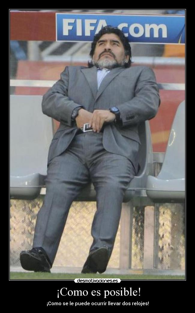 ¡Como es posible! - ¡Como se le puede ocurrir llevar dos relojes!