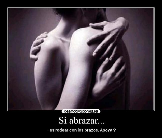 Si abrazar... -