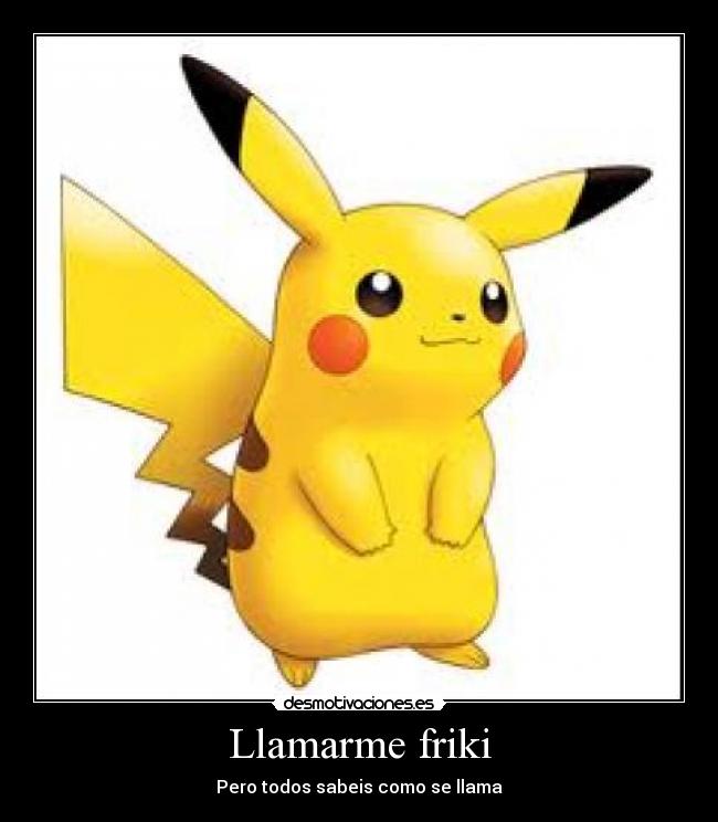 Llamarme friki -