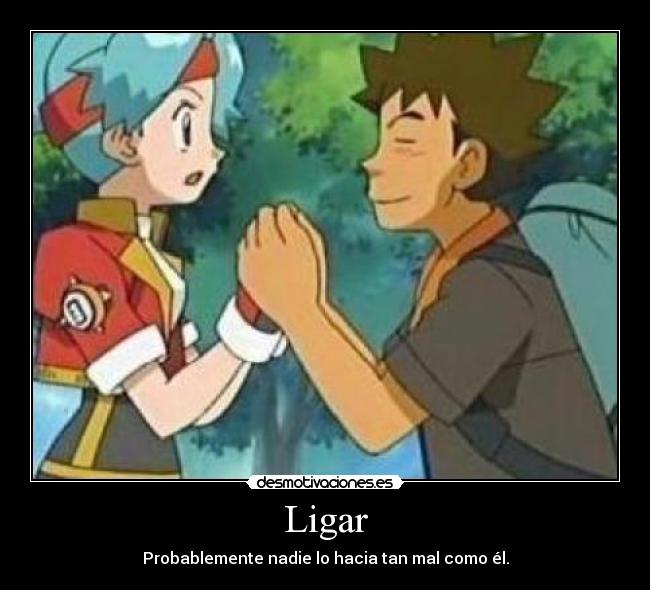 Ligar - Probablemente nadie lo hacia tan mal como él.