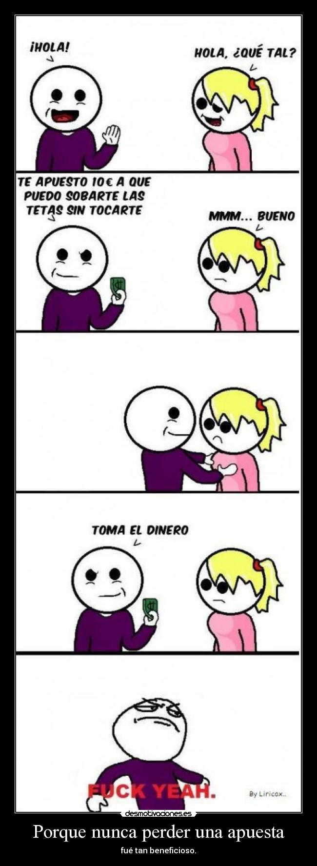 Porque nunca perder una apuesta - fué tan beneficioso.