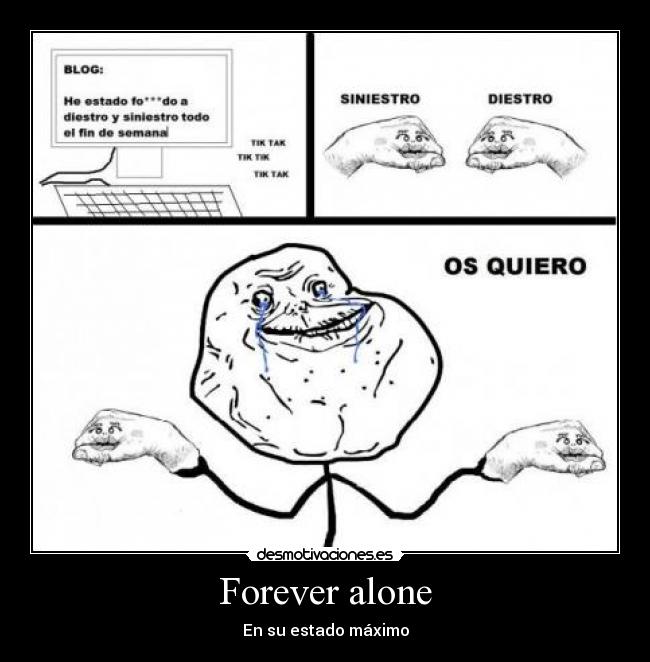 Forever alone - En su estado máximo