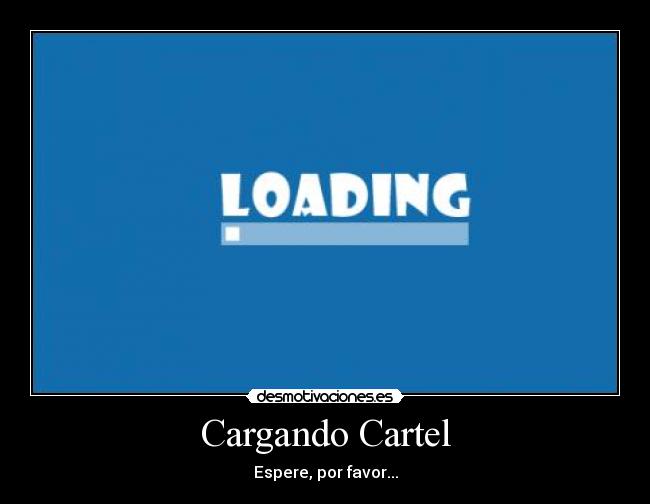 Cargando Cartel - Espere, por favor...