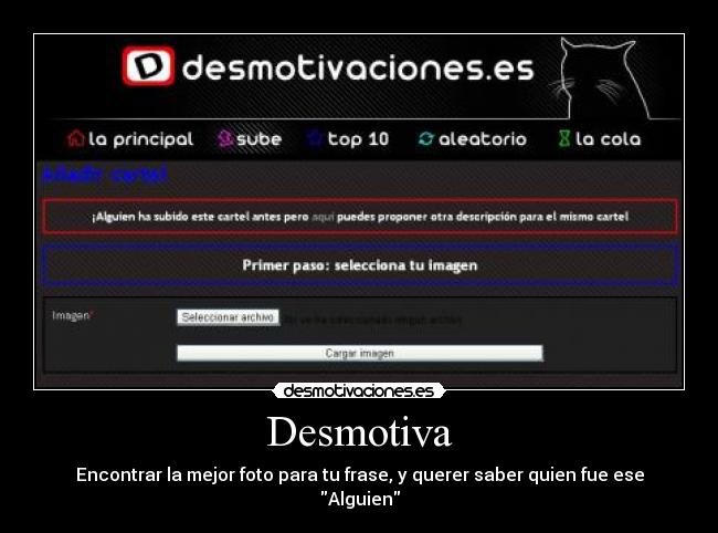 Desmotiva - Encontrar la mejor foto para tu frase, y querer saber quien fue ese Alguien