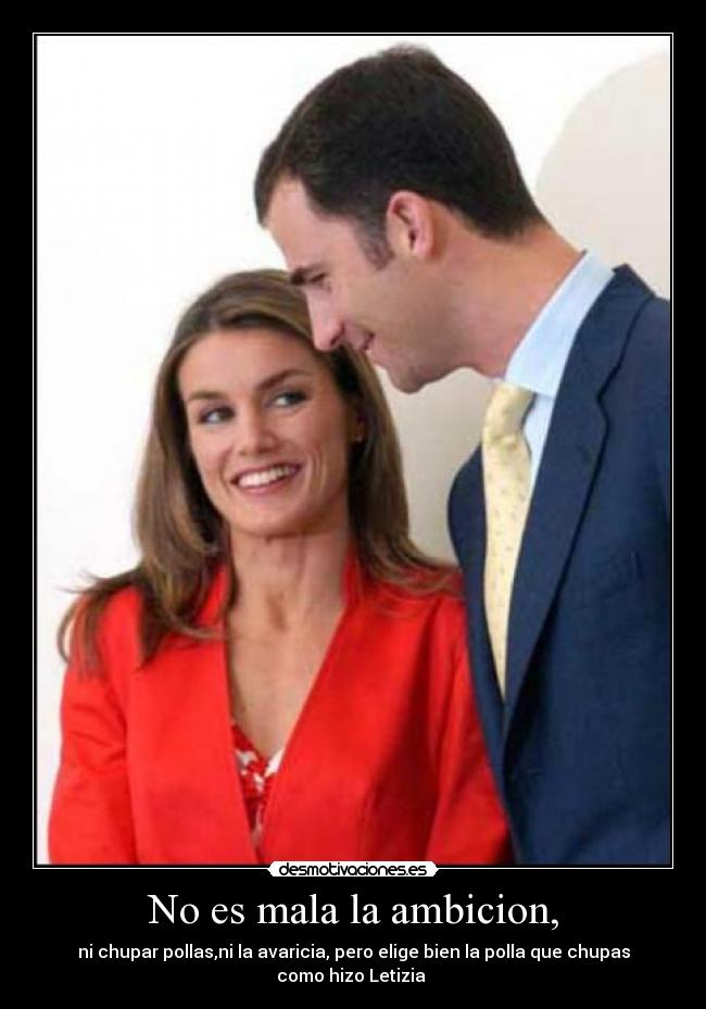 No es mala la ambicion, -