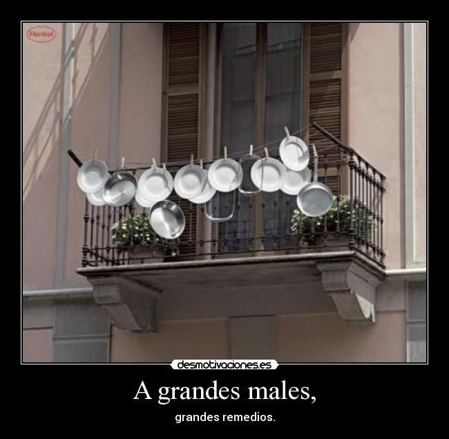 A grandes males, -