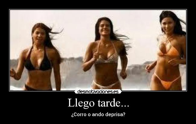 Llego tarde... - ¿Corro o ando deprisa?