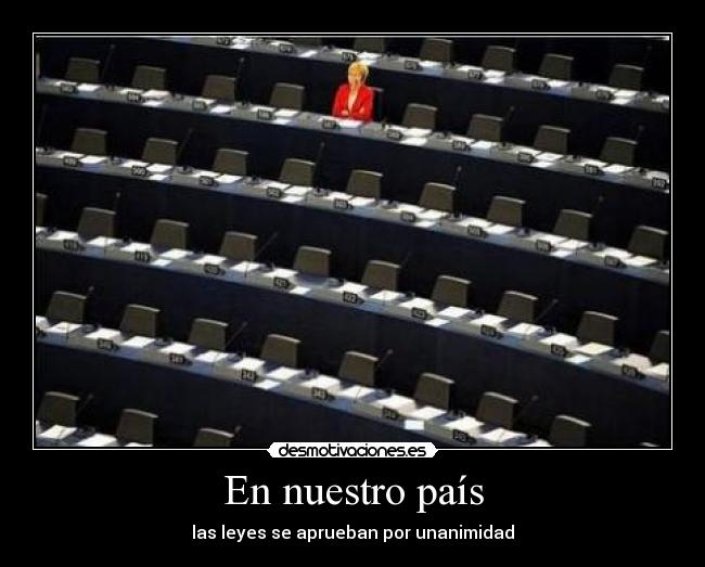 En nuestro país - las leyes se aprueban por unanimidad