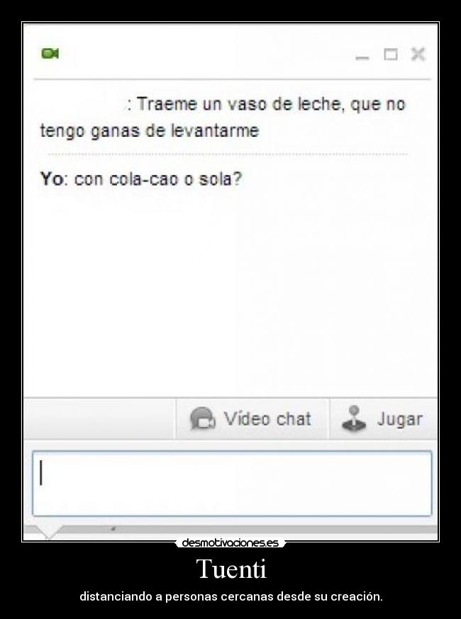 Tuenti - distanciando a personas cercanas desde su creación.