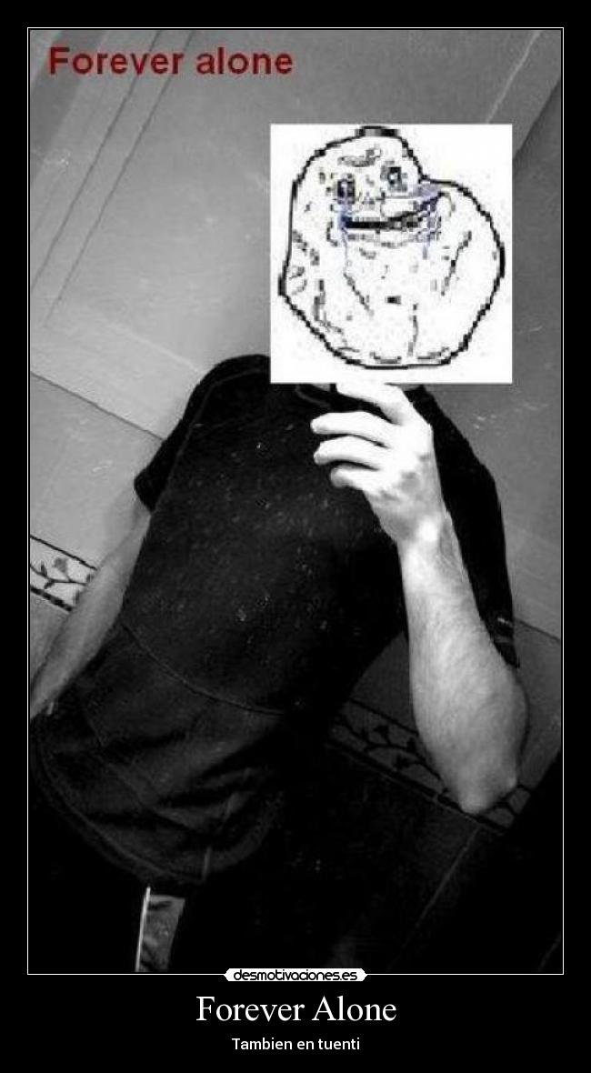 Forever Alone - Tambien en tuenti