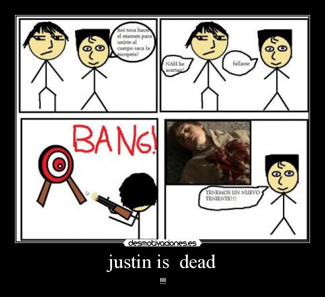 justin is  dead - 