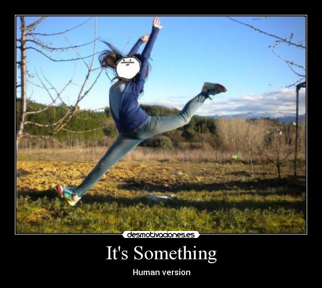 Its Something - Human version
