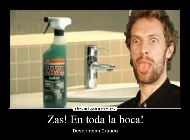 Zas! En toda la boca! -