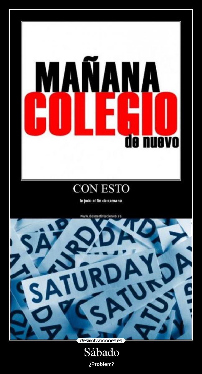 carteles manana colegio sabado problem desmotivaciones