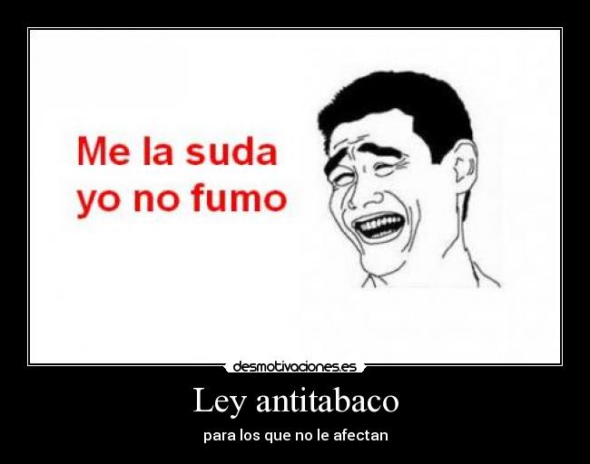 Ley antitabaco - para los que no le afectan