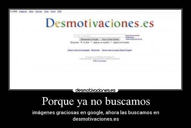 Porque ya no buscamos - imágenes graciosas en google, ahora las buscamos en desmotivaciones.es
