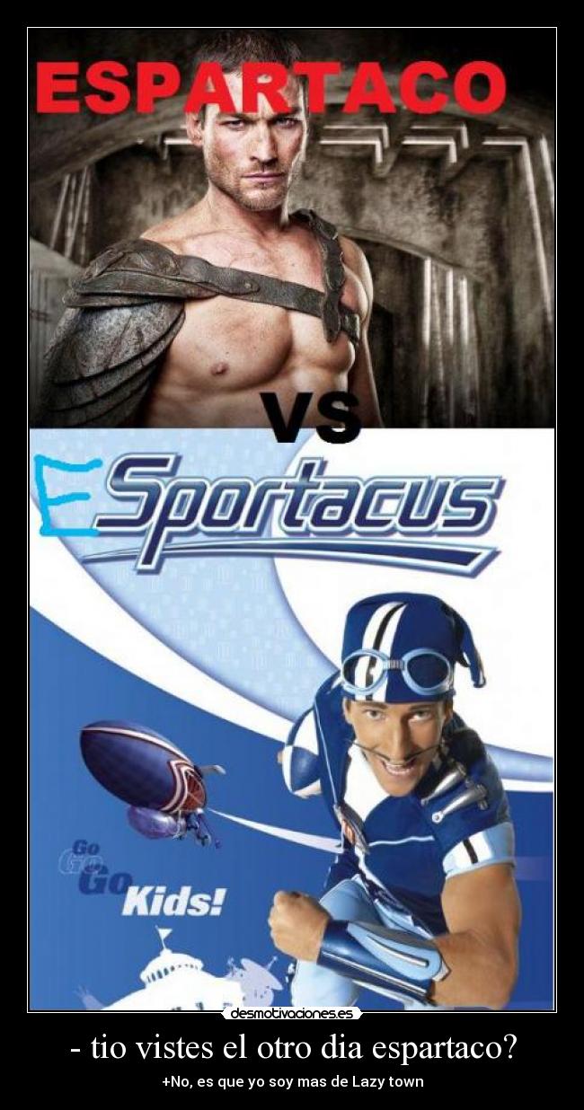 - tio vistes el otro dia espartaco? -