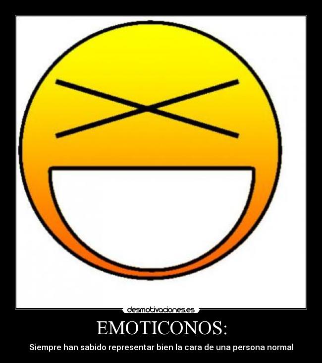 EMOTICONOS: - Siempre han sabido representar bien la cara de una persona normal