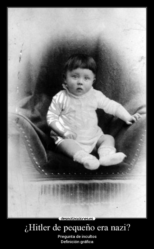 ¿Hitler de pequeño era nazi? - Pregunta de incultos
Definición gráfica