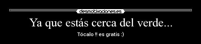 Ya que estás cerca del verde... - 