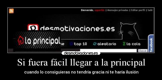 Si fuera fácil llegar a la principal - cuando lo consiguieras no tendría gracia ni te haría ilusión