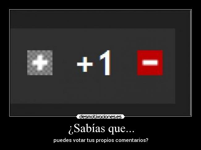 ¿Sabías que... - puedes votar tus propios comentarios?