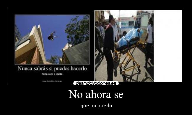 No ahora se - que no puedo