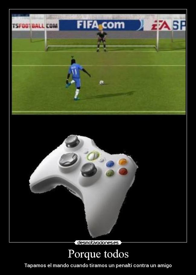Porque todos - Tapamos el mando cuando tiramos un penalti contra un amigo