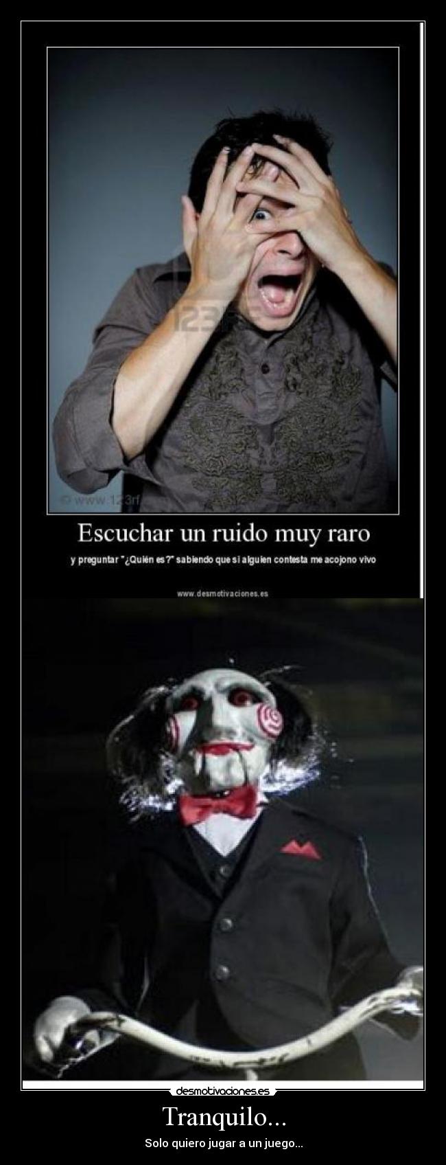 Tranquilo... - Solo quiero jugar a un juego...