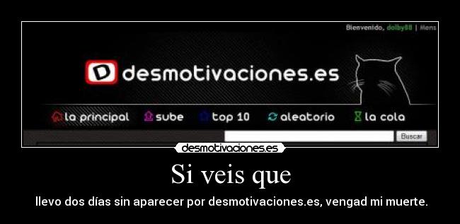 Si veis que -  llevo dos días sin aparecer por desmotivaciones.es, vengad mi muerte.