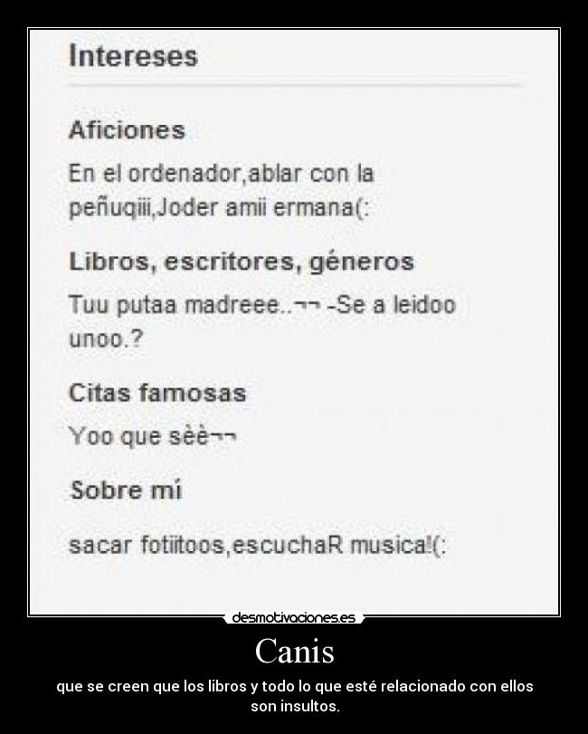 Canis - que se creen que los libros y todo lo que esté relacionado con ellos son insultos.