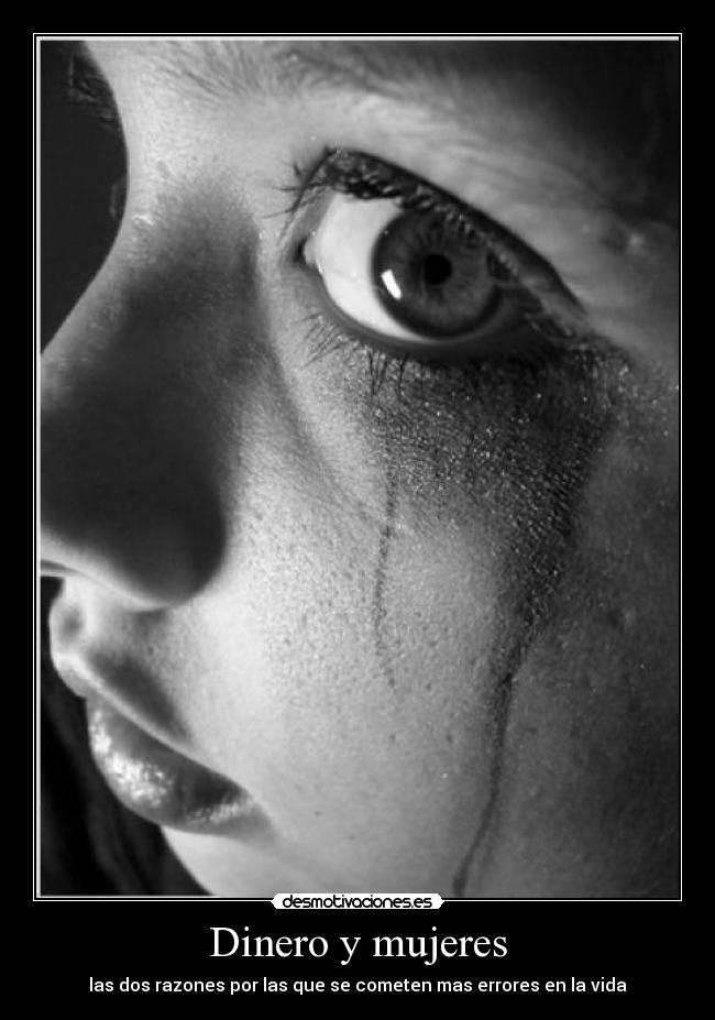 Dinero y mujeres - las dos razones por las que se cometen mas errores en la vida