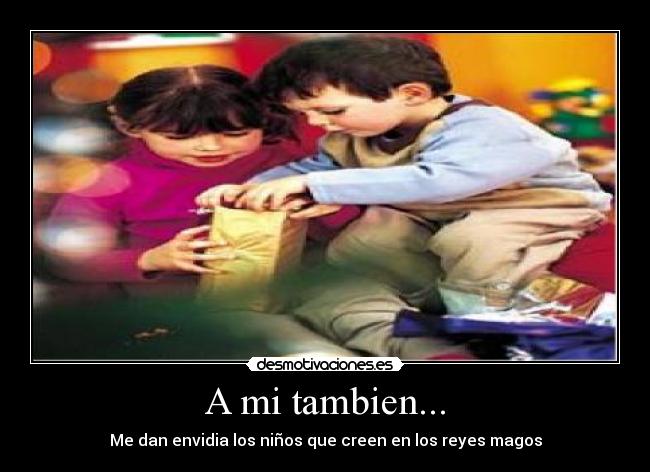 A mi tambien... -