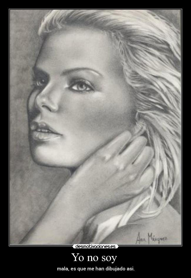 Yo no soy  - mala, es que me han dibujado asi.
