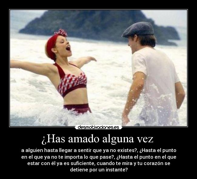 ¿Has amado alguna vez  - a alguien hasta llegar a sentir que ya no existes?, ¿Hasta el punto
en el que ya no te importa lo que pase?, ¿Hasta el punto en el que
estar con él ya es suficiente, cuando te mira y tu corazón se
detiene por un instante?