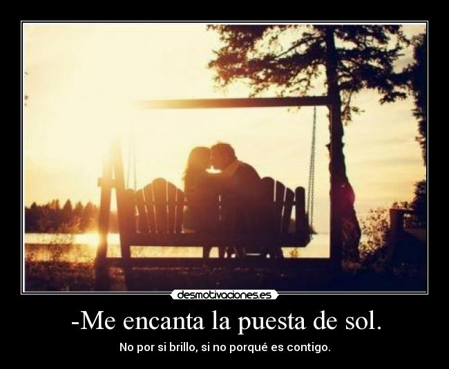 -Me encanta la puesta de sol. -