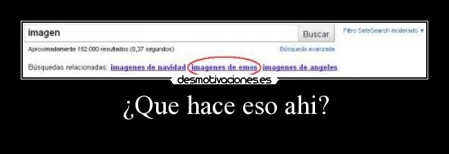 ¿Que hace eso ahi? -