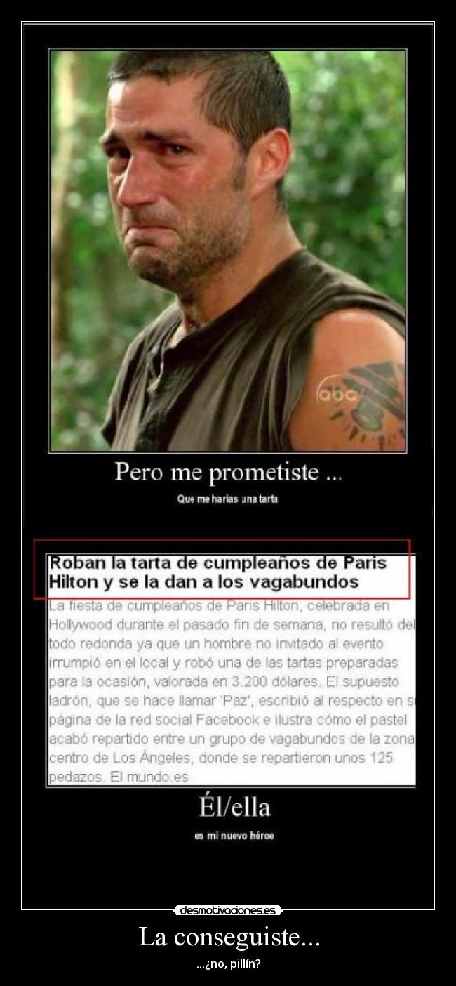 La conseguiste... - ...¿no, pillín?