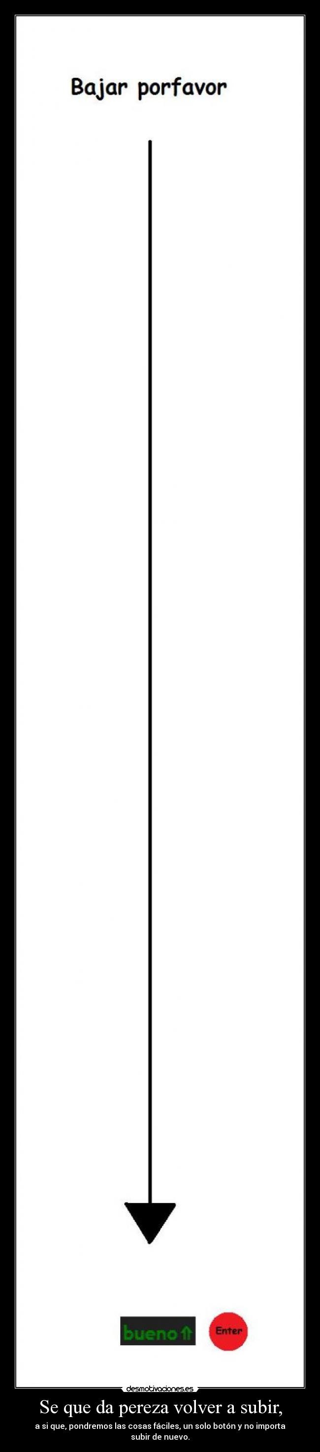 Se que da pereza volver a subir, -