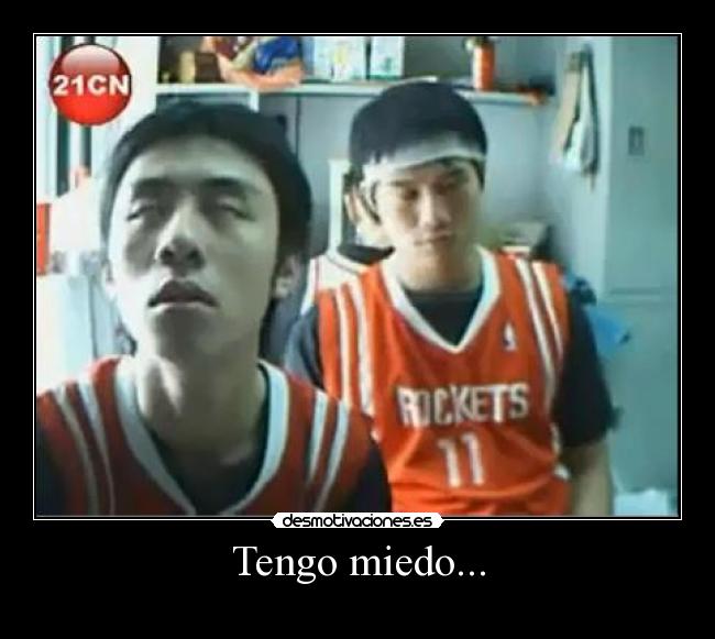 Tengo miedo... -