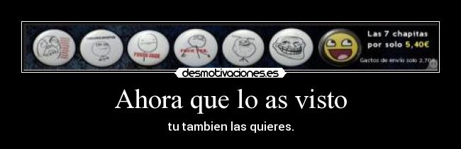Ahora que lo as visto -