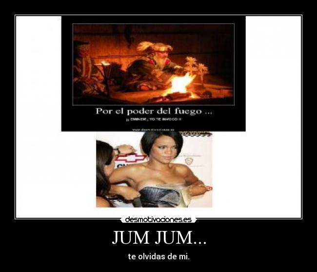 JUM JUM... - te olvidas de mi.