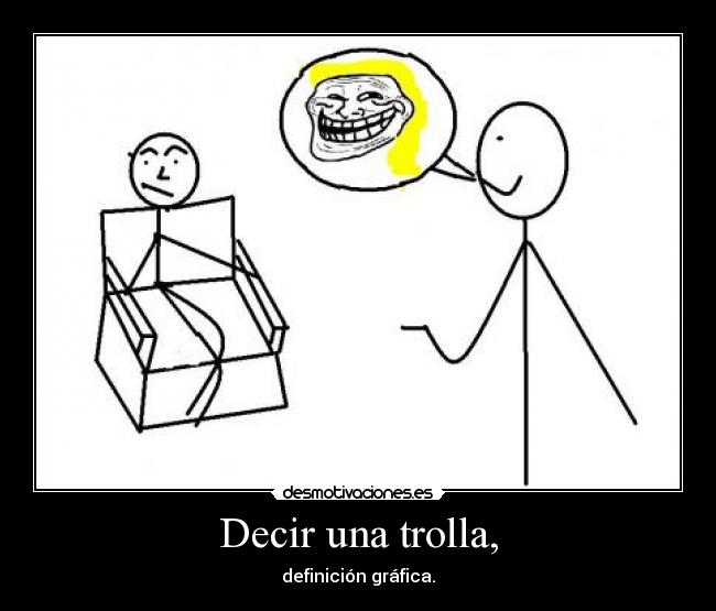 Decir una trolla, - definición gráfica.