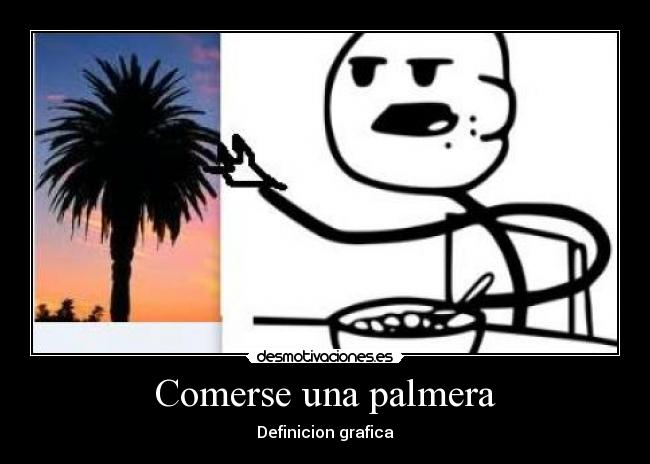 Comerse una palmera - Definicion grafica