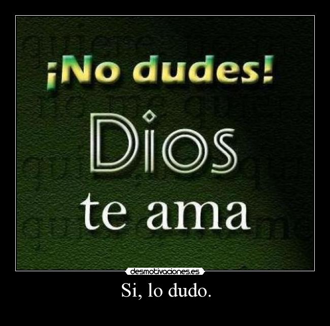 Si, lo dudo. -