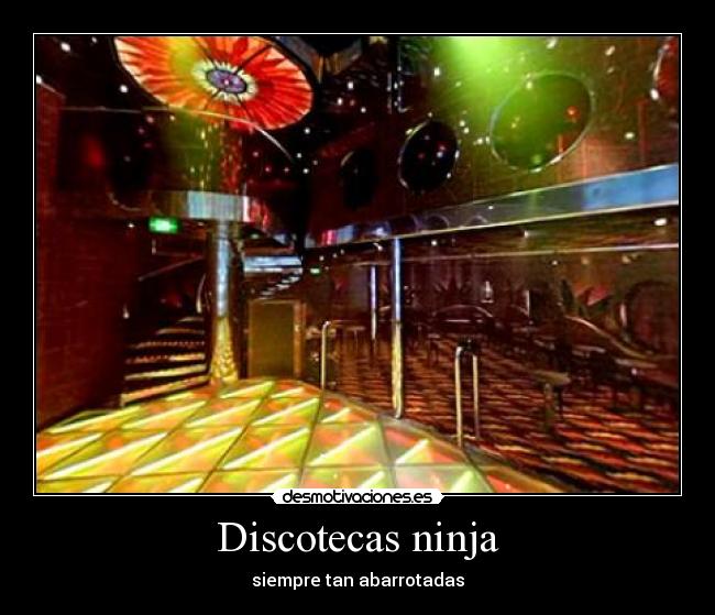 Discotecas ninja - siempre tan abarrotadas
