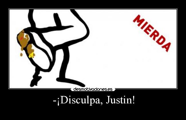 -¡Disculpa, Justin! -